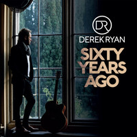 Derek Ryan - Sixty Years Ago