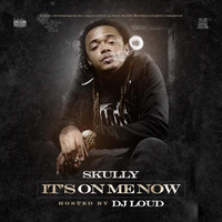 Skully - Its on Me Now (Explicit)