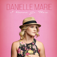 Danielle Marie - I Wanna Go There