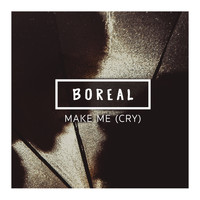 Boreal - Make Me (Cry)