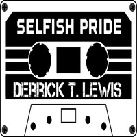 Derrick T. Lewis - Selfish Pride