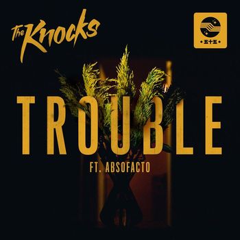 The Knocks - TROUBLE (feat. Absofacto)