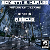 Bonetti & Hurlee - Heroes Or Villains