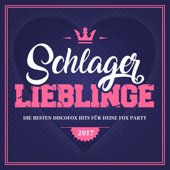 Various Artists - Schlager Lieblinge - Die besten Discofox Hits für deine Fox Party 2017