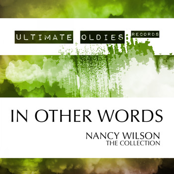 Nancy Wilson - Ultimate Oldies: In Other Words (The Collection)