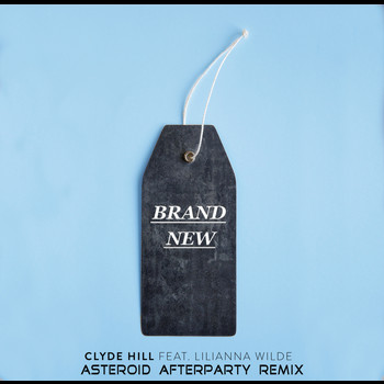 Asteroid Afterparty - Clyde Hill Brand New feat. Lilianna Wilde (Asteroid Afterparty Remix)