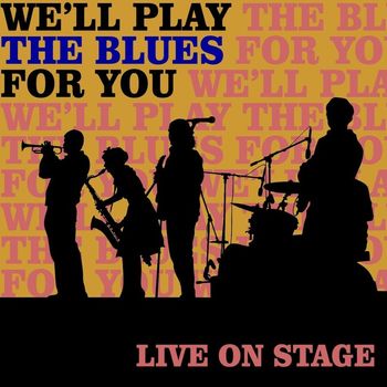 Various Artists - We'll Play The Blues For You: Live On Stage