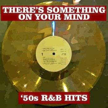 Various Artists - There's Something On Your Mind: '50s R&B Hits