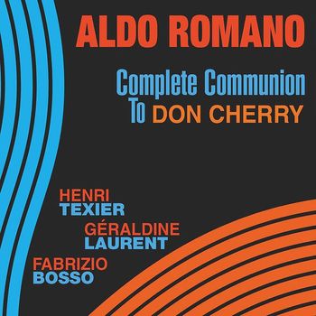 Aldo Romano - Complete Communion to Don Cherry (feat. Henri Texier, Géraldine Laurent & Fabrizio Bosso)