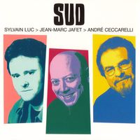 Sylvain Luc & Jean-Marc Jafet & André Ceccarelli - Sud