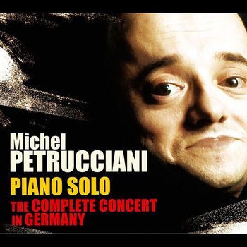 Michel Petrucciani - Piano Solo: The Complete Concert in Germany (Live)