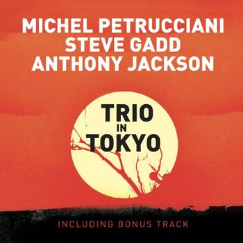 Michel Petrucciani & Steve Gadd & Anthony Jackson - Trio in Tokyo (Live; Bonus Track Version; 2009 Remastered Version)