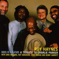 Roy Haynes - Birds of a Feather - A Tribute to Charlie Parker (feat. Dave Holland, Roy Hargrove, Dave Kikoski & Kenny Garrett)