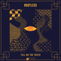 Rootless - Tell me the truth