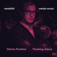 Stereo Positive - Thinking About