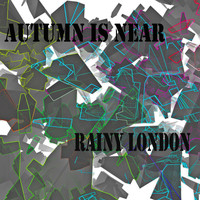 Autumn Is Near - Rainy London