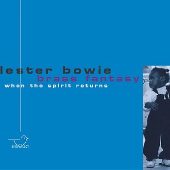 Lester Bowie's Brass Fantasy - When the Spirit Returns