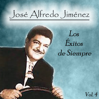 Jose Alfredo Jimenez - José Alfredo Jiménez - Los Éxitos de Siempre, Vol. 4