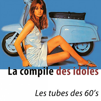Various Artists - La compile des idoles (Les 100 tubes des 60's - Remasterisés)