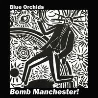 Blue Orchids - Bomb Manchester!