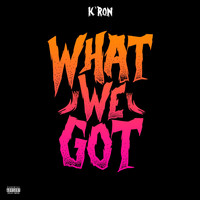 KRON - What We Got (Explicit)