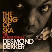 Desmond Dekker - King Of Ska: The Indispensable Desmond Dekker