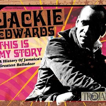 Jackie Edwards - This Is My Story: A History of Jamaica's Greatest Balladeer