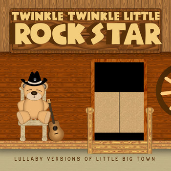 Twinkle Twinkle Little Rock Star - Lullaby Versions of Little Big Town
