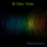 Doug Cochran - Bi Polar Vortex
