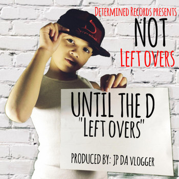 Not - Until the D Left Overs
