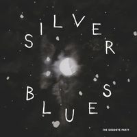 The Goodbye Party - Silver Blues