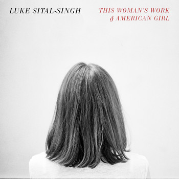 Luke Sital-Singh - This Woman's Work / American Girl