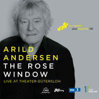 Arild Andersen - The Rose Window (Live at Theater Gütersloh) [European Jazz Legends, Vol. 6]