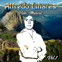 Alfredo Linares - Vida Musical, Vol. 1