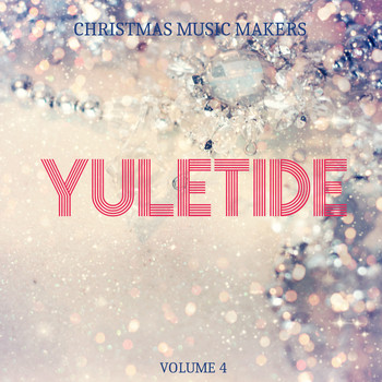Various Artists - Christmas Music Makers: Yuletide, Vol. 4