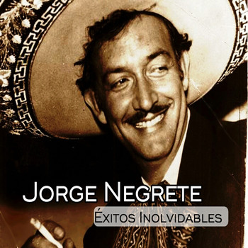 Jorge Negrete - Jorge Negrete - Éxitos Inolvidables