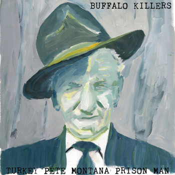 Buffalo Killers - Turkey Pete Montana Prison Man