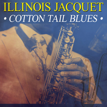 Illinois Jacquet - Cotton Tail Blues