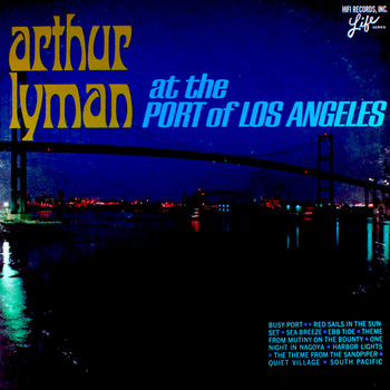 Arthur Lyman - At the Port of Los Angeles