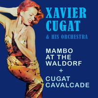 Xavier Cugat & His Orchestra - Mambo at the Waldorf + Cugat Cavalcade