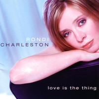 Rondi Charleston - Love Is the Thing