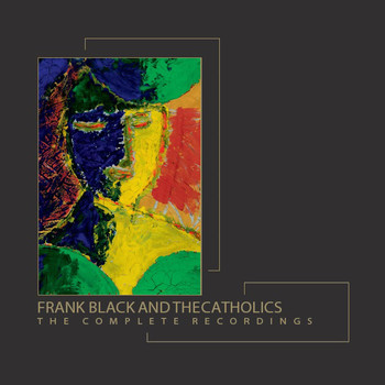 Frank Black And The Catholics - The Complete Recordings