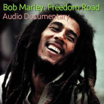 Bob Marley - Bob Marley: Freedom Road Audio Documentary