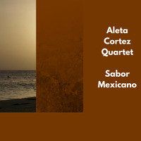Aleta Cortez Quartet - Sabor Mexicano
