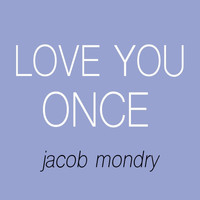 Jacob Mondry - Love You Once