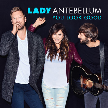 Lady Antebellum - You Look Good