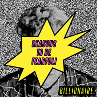 Billionaire - Reasons To Be Fearful