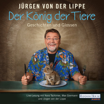Jürgen von der Lippe - Der König der Tiere - Geschichten und Glossen