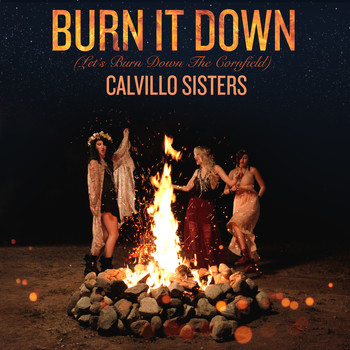Calvillo Sisters - Burn It Down (Let's Burn Down the Cornfield)