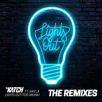DJ Katch - Lights Out (Too Drunk) [feat. Hayla] (The Remixes [Explicit])